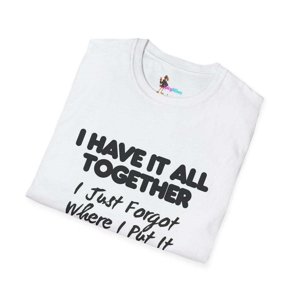 "I Have It All Together I Just Forgot Where I Put It" funny graphic tee