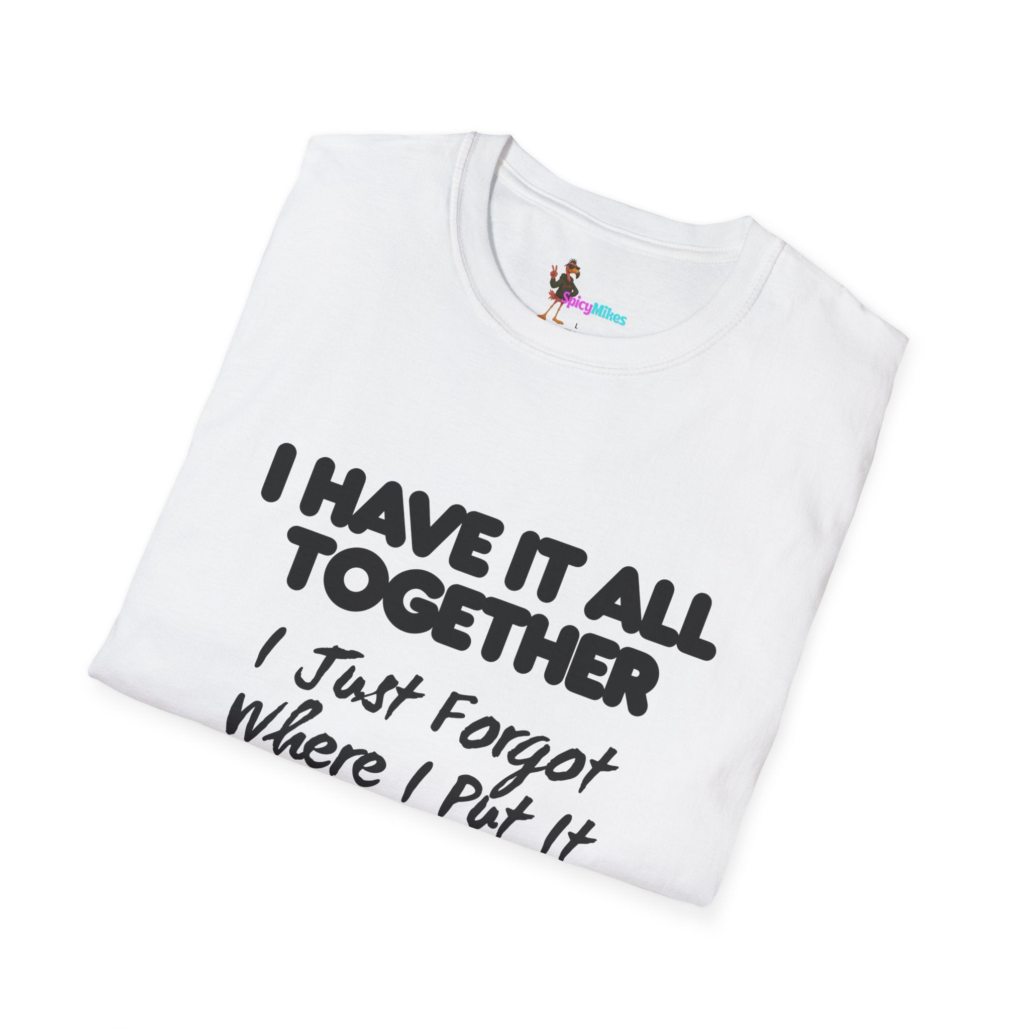 "I Have It All Together I Just Forgot Where I Put It" funny graphic tee