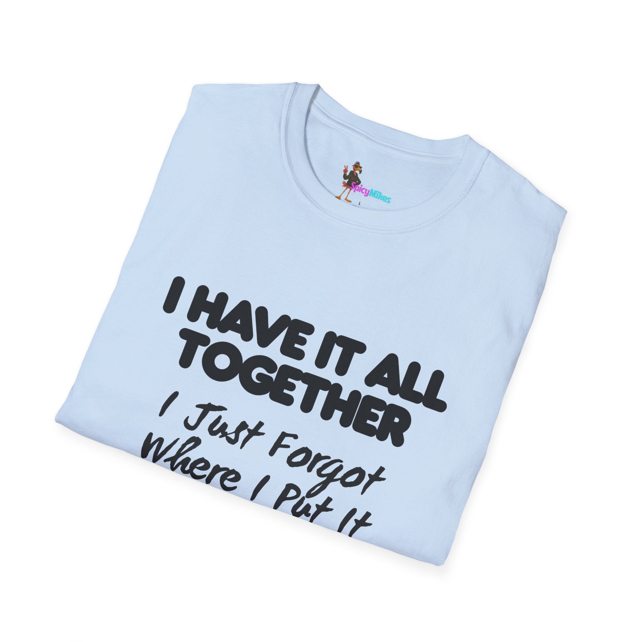 "I Have It All Together I Just Forgot Where I Put It" funny graphic tee
