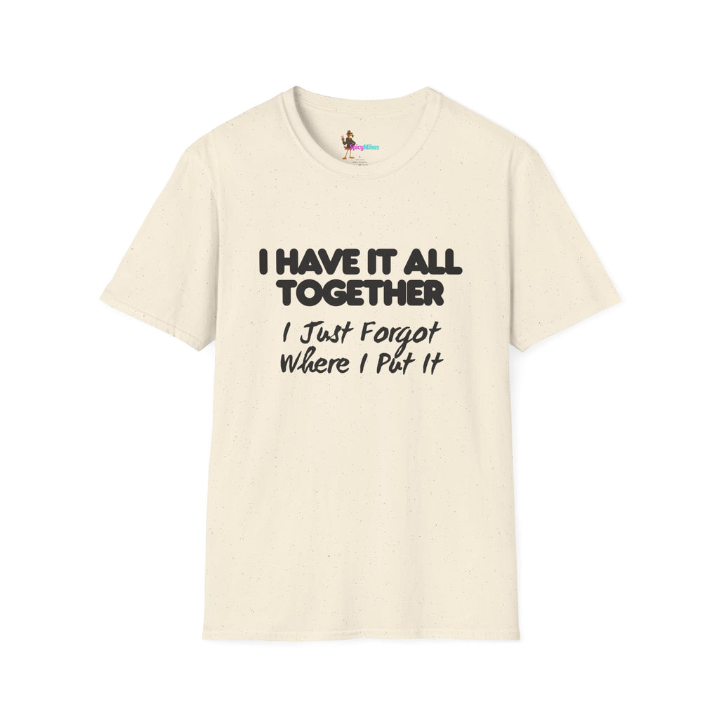 "I Have It All Together I Just Forgot Where I Put It" funny graphic tee
