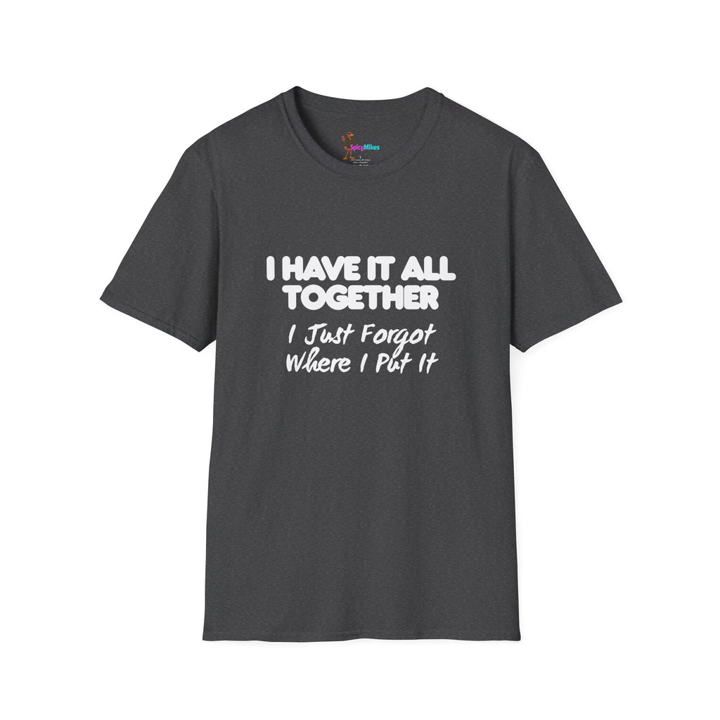 "I Have It All Together I Just Forgot Where I Put It" funny graphic tee