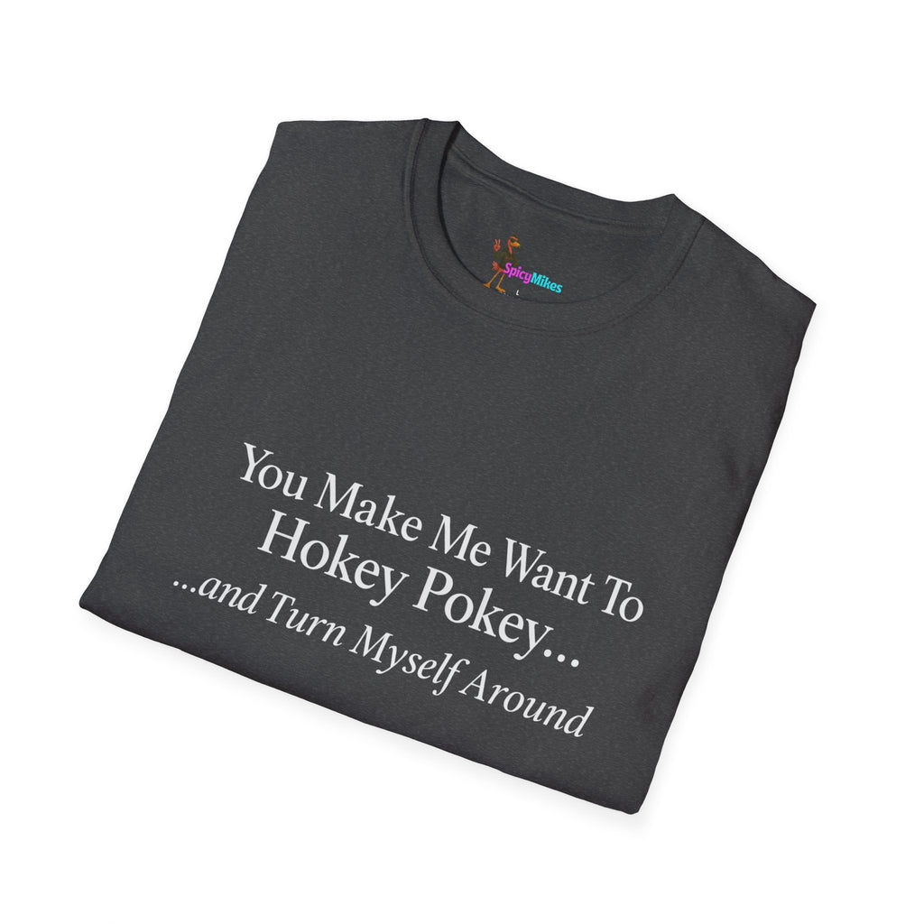 2 Version "You Make Me Want To Hokey Pokey...and Turn Myself Around" T-Shirt