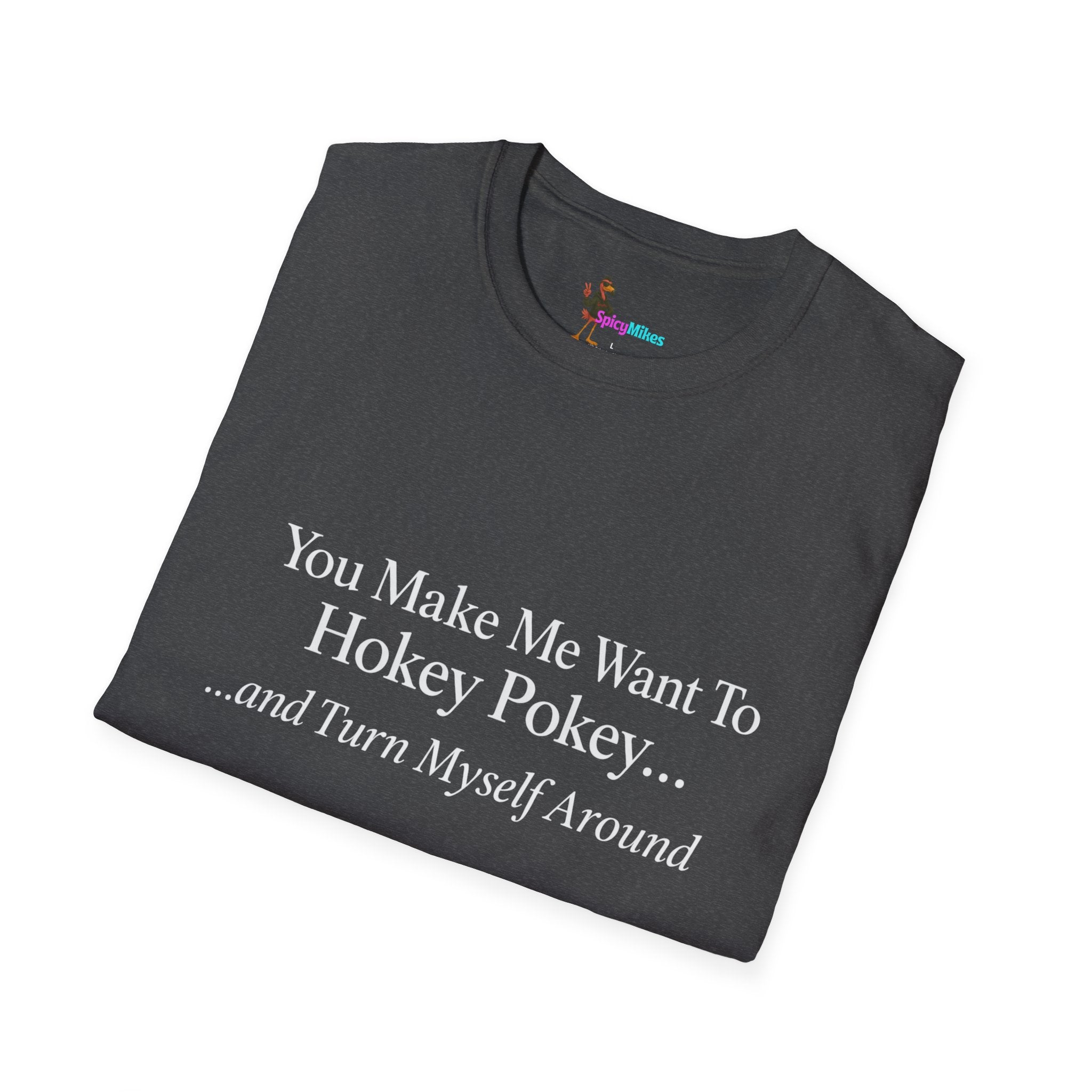 2 Version "You Make Me Want To Hokey Pokey...and Turn Myself Around" T-Shirt