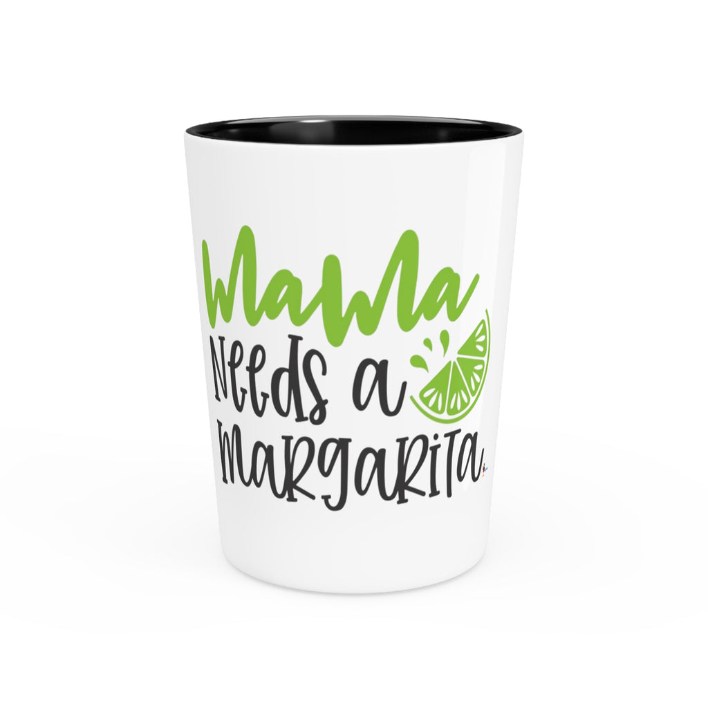 Mama Needs a Margarita Shot Glass – Funny Mother's Gift