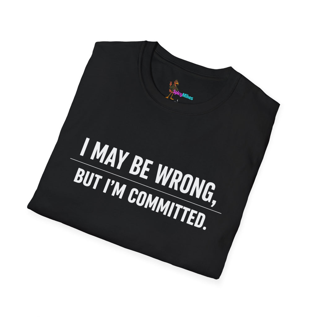 I May Be Wrong But I’m Committed Simple Funny Sarcastic Graphic Tee