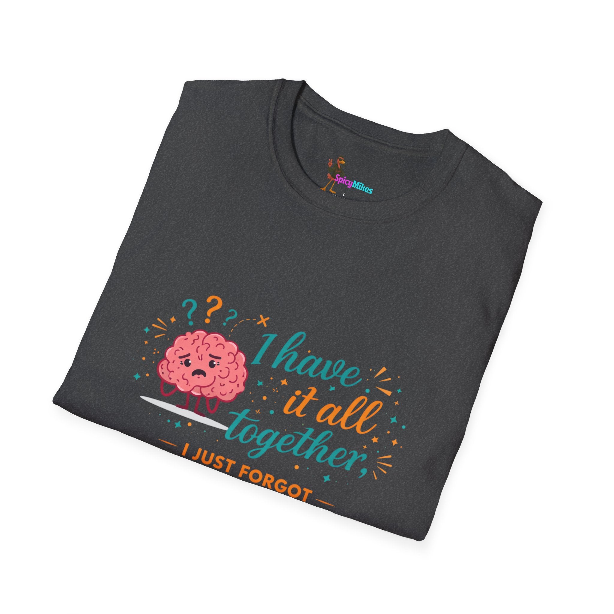 I Have It All Together I Just Forgot Where I Put It Brain Graphic Confusion T-Shirt