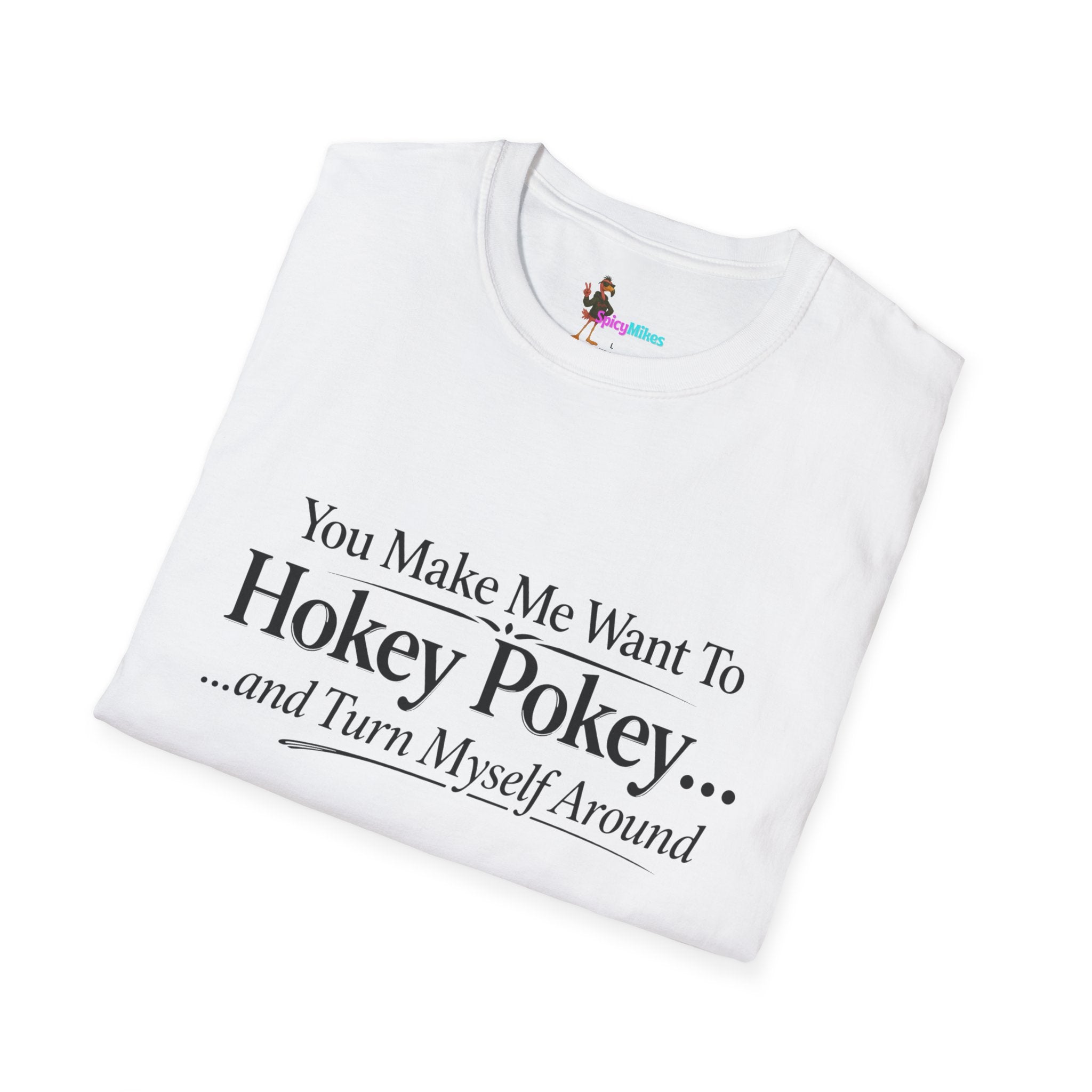 2 Version "You Make Me Want To Hokey Pokey...and Turn Myself Around" T-Shirt