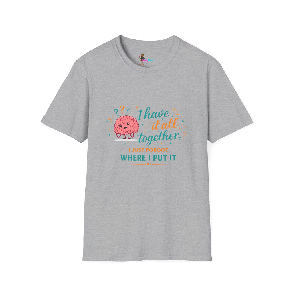 I Have It All Together I Just Forgot Where I Put It Brain Graphic Confusion T-Shirt