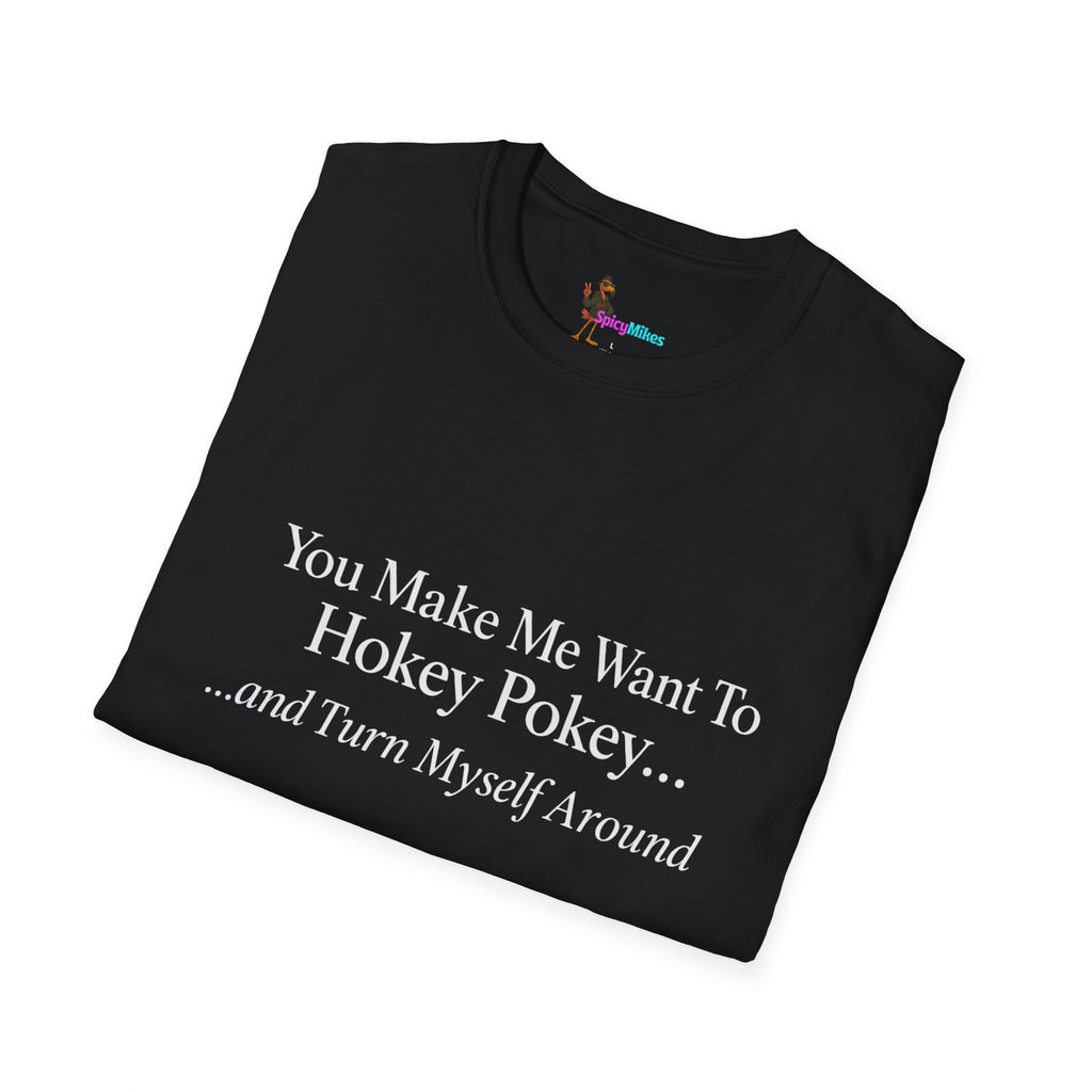 2 Version "You Make Me Want To Hokey Pokey...and Turn Myself Around" T-Shirt