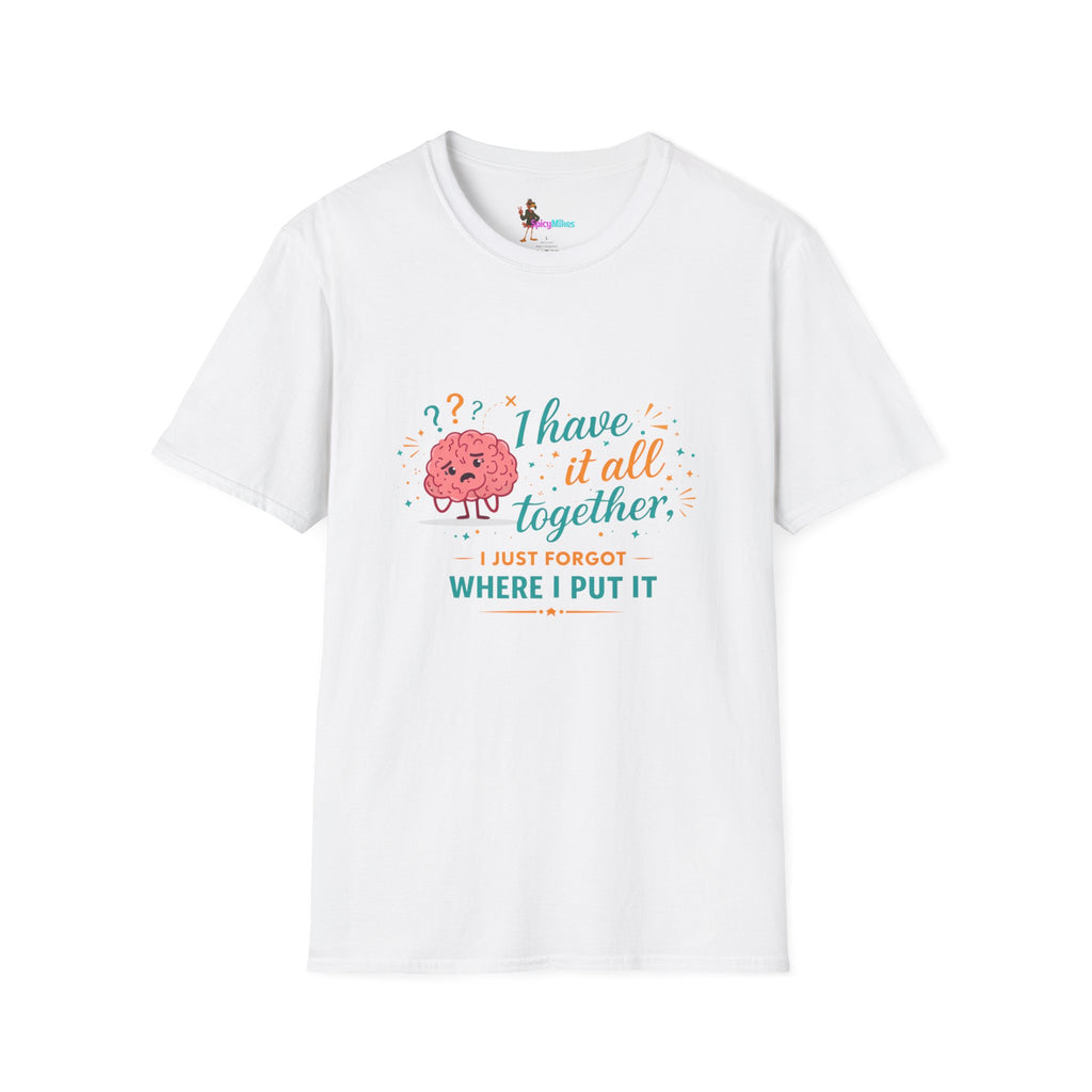 I Have It All Together I Just Forgot Where I Put It Brain Graphic Confusion T-Shirt