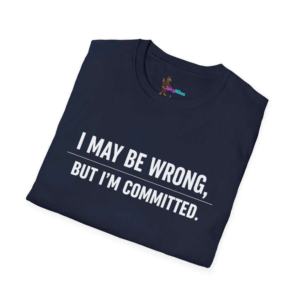 I May Be Wrong But I’m Committed Simple Funny Sarcastic Graphic Tee