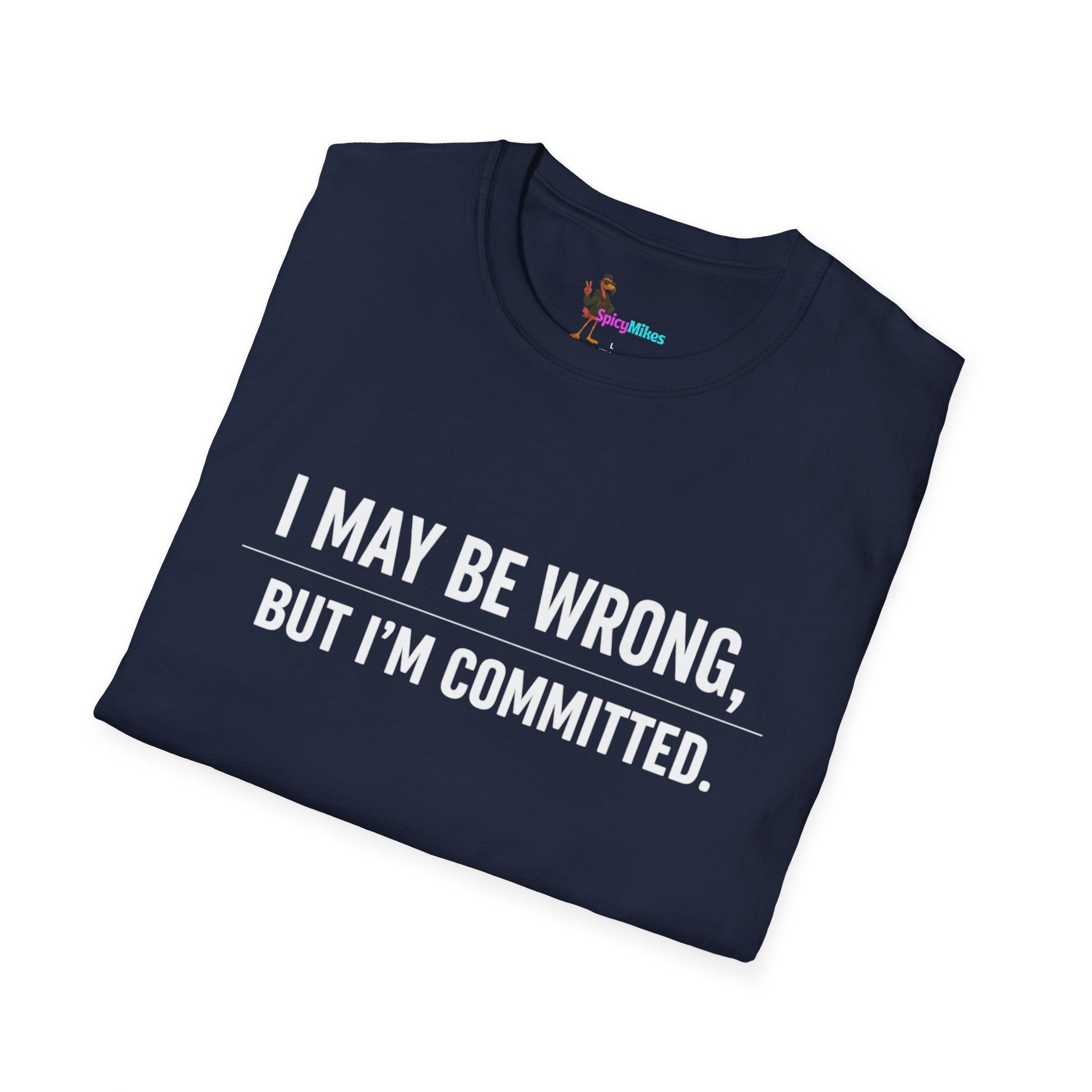 I May Be Wrong But I’m Committed Simple Funny Sarcastic Graphic Tee
