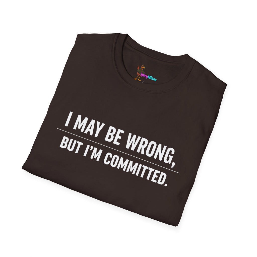 I May Be Wrong But I’m Committed Simple Funny Sarcastic Graphic Tee