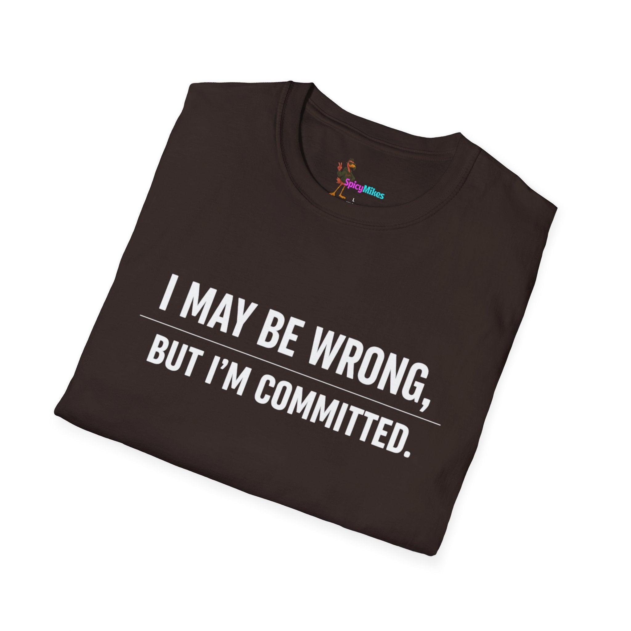 I May Be Wrong But I’m Committed Simple Funny Sarcastic Graphic Tee