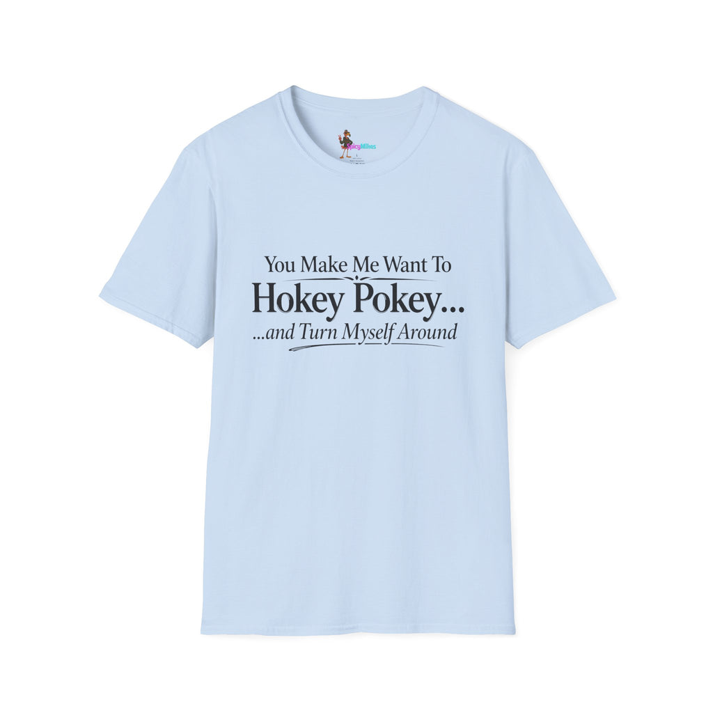 2 Version "You Make Me Want To Hokey Pokey...and Turn Myself Around" T-Shirt