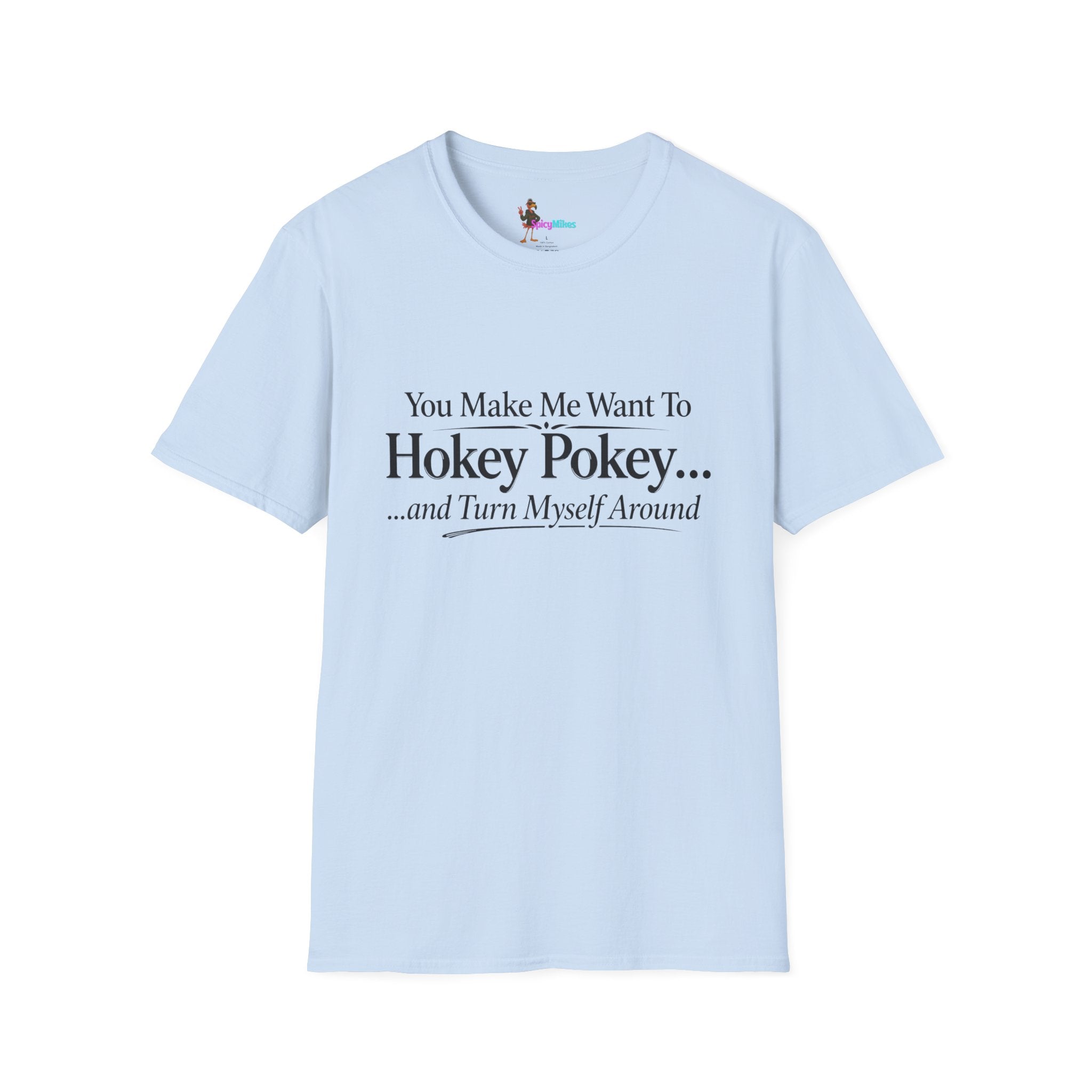 2 Version "You Make Me Want To Hokey Pokey...and Turn Myself Around" T-Shirt