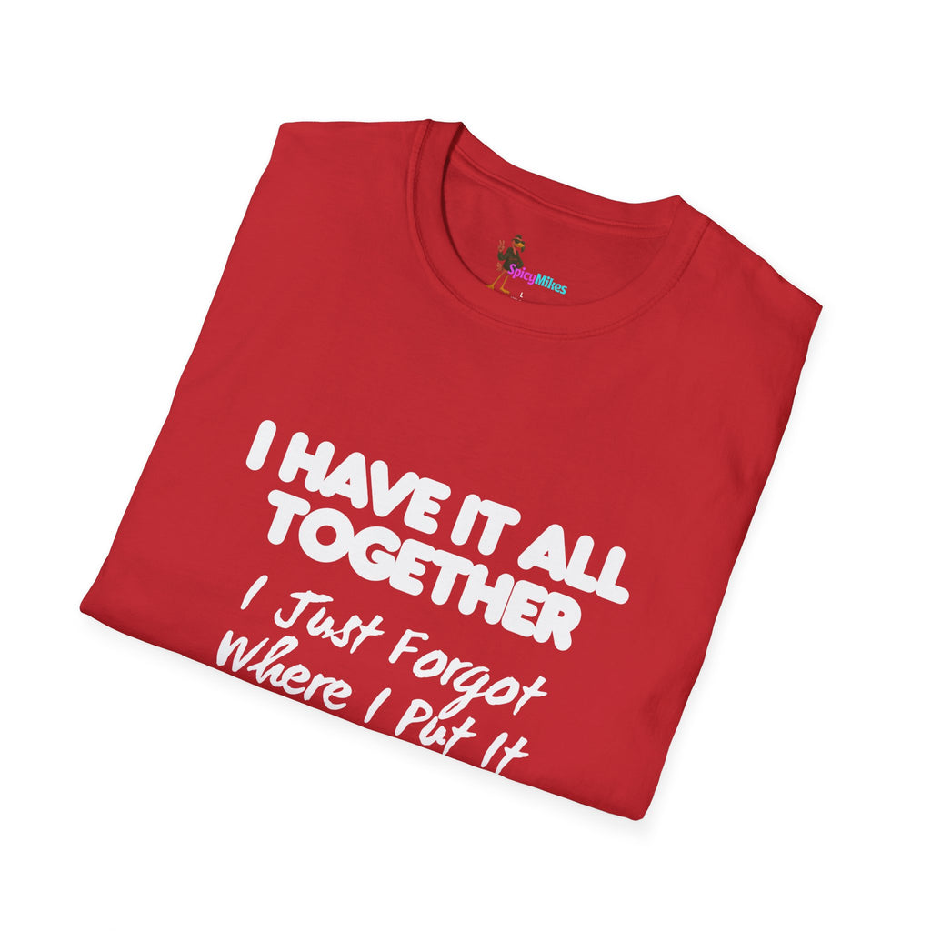 "I Have It All Together I Just Forgot Where I Put It" funny graphic tee
