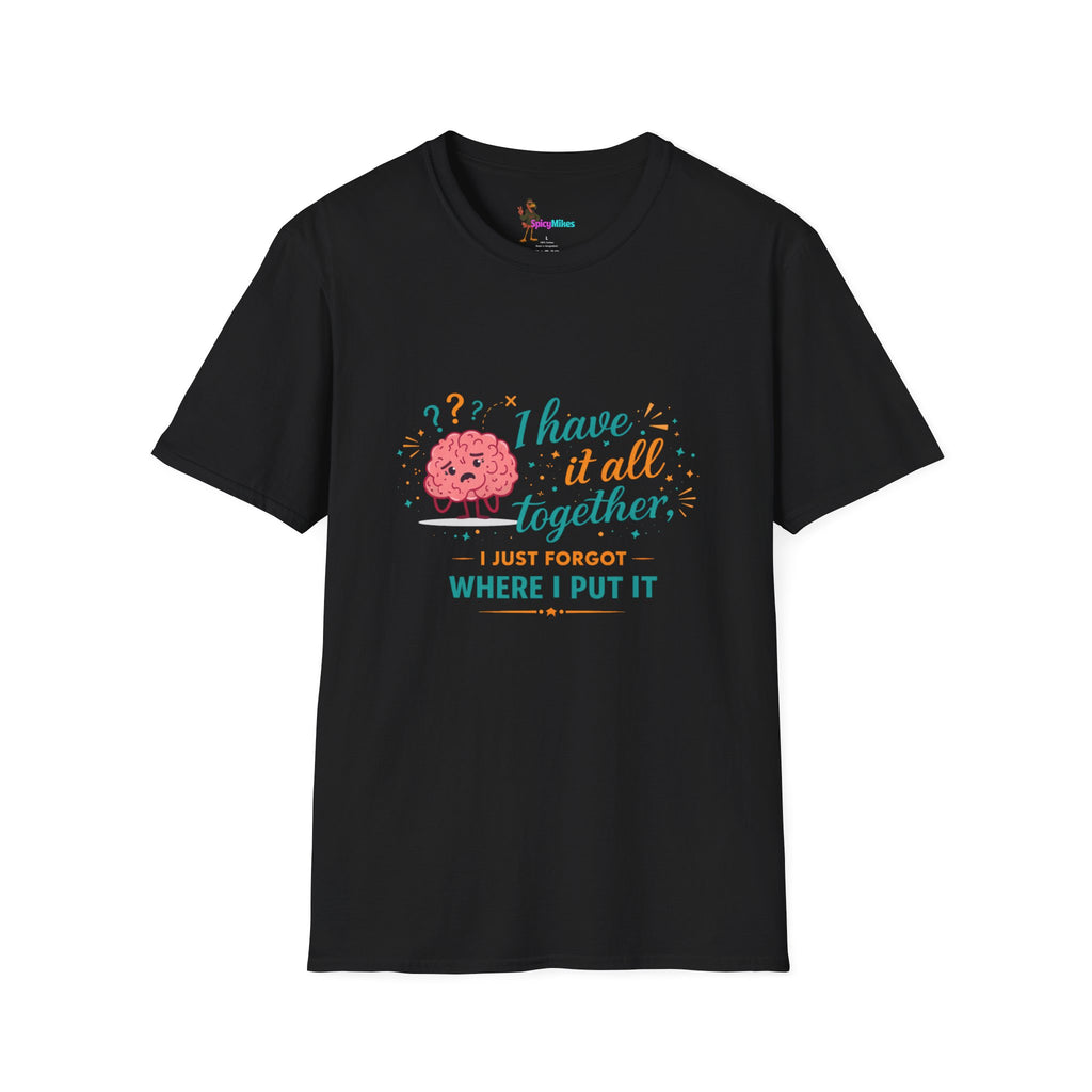 I Have It All Together I Just Forgot Where I Put It Brain Graphic Confusion T-Shirt