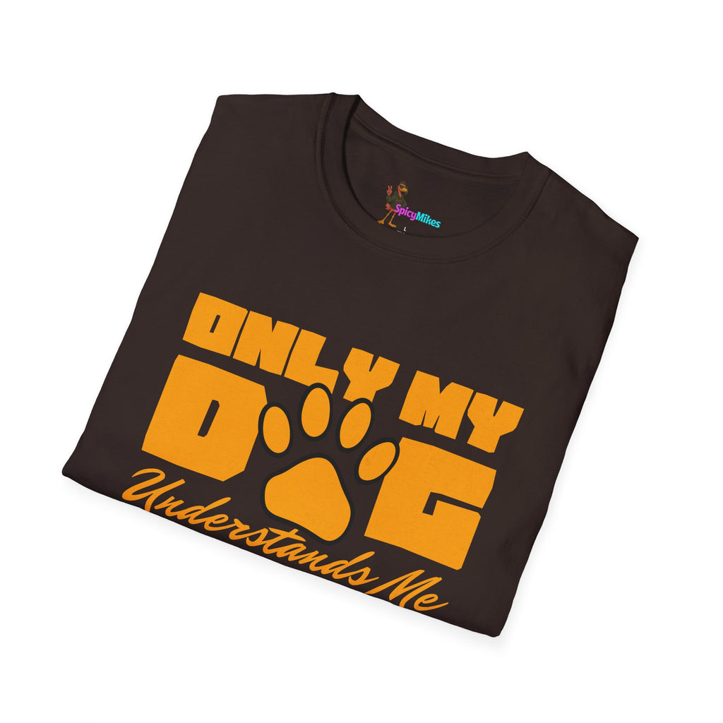 Only My Dog Understands Me T-Shirt