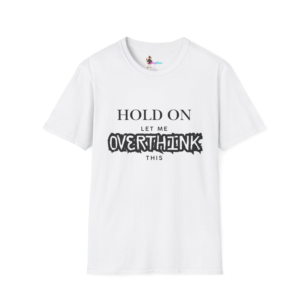 "Hold On Let Me Overthink This" Funny Anxiety Tee