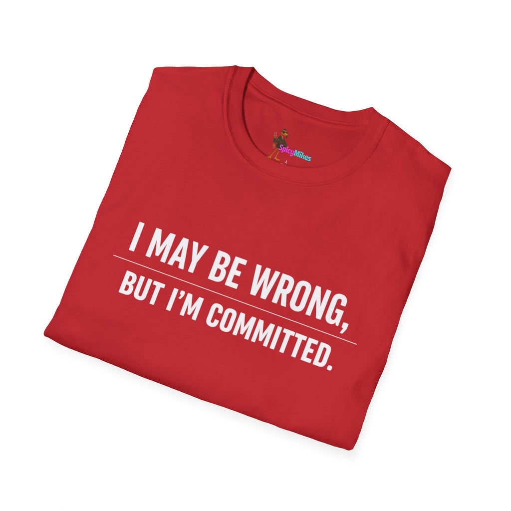 I May Be Wrong But I’m Committed Simple Funny Sarcastic Graphic Tee