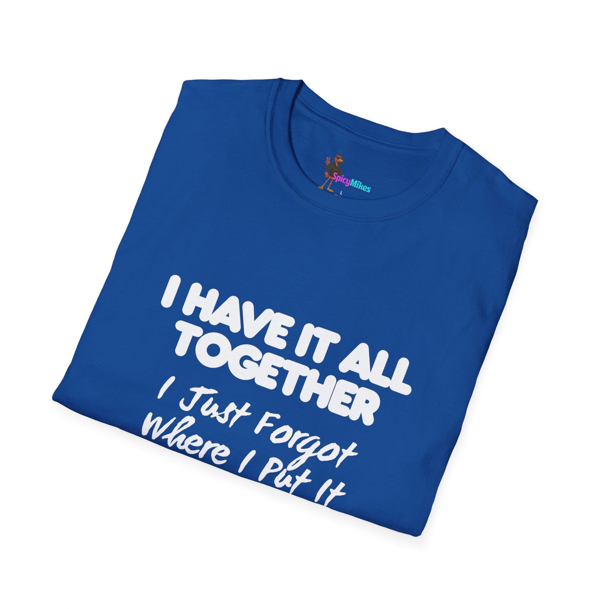 "I Have It All Together I Just Forgot Where I Put It" funny graphic tee