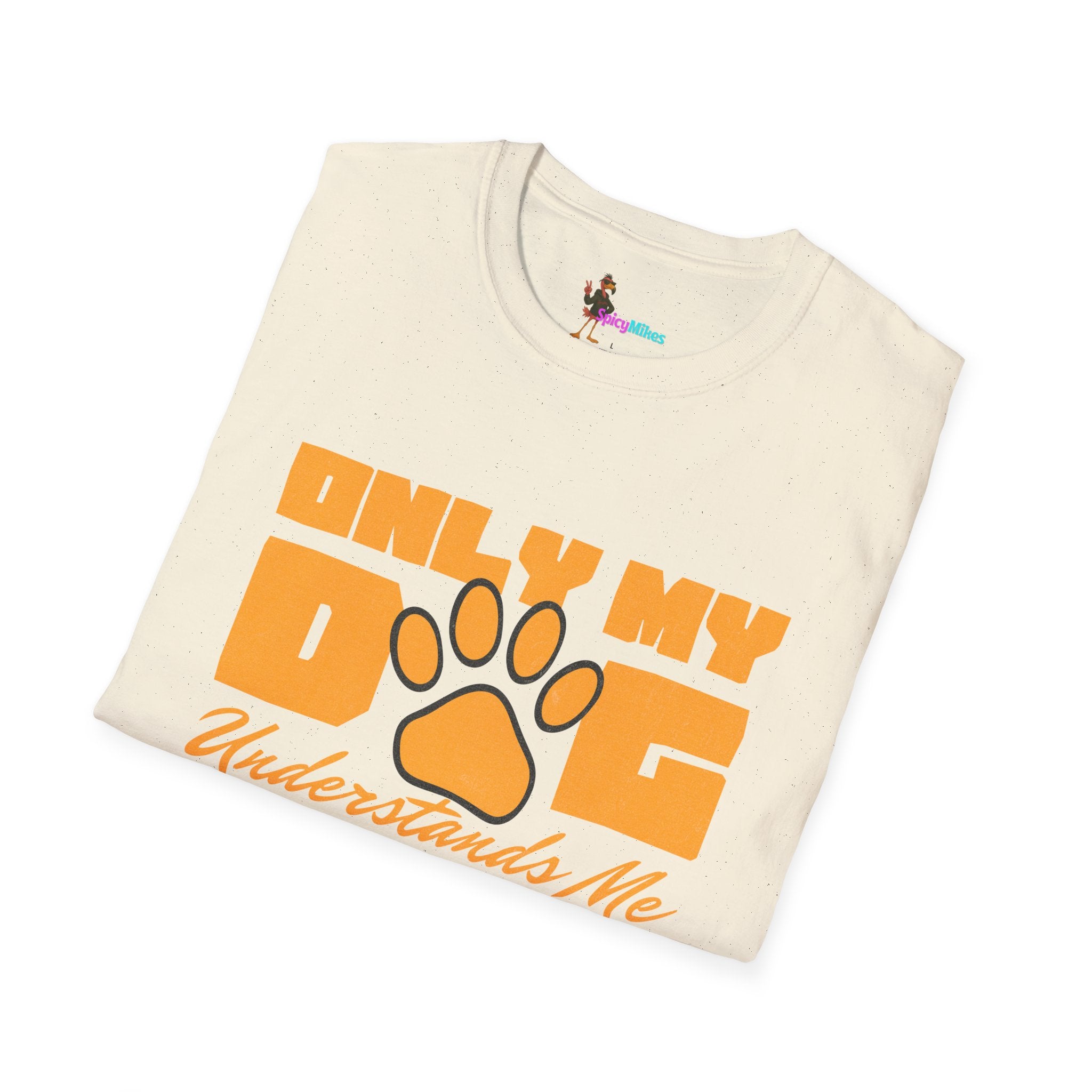 Only My Dog Understands Me T-Shirt