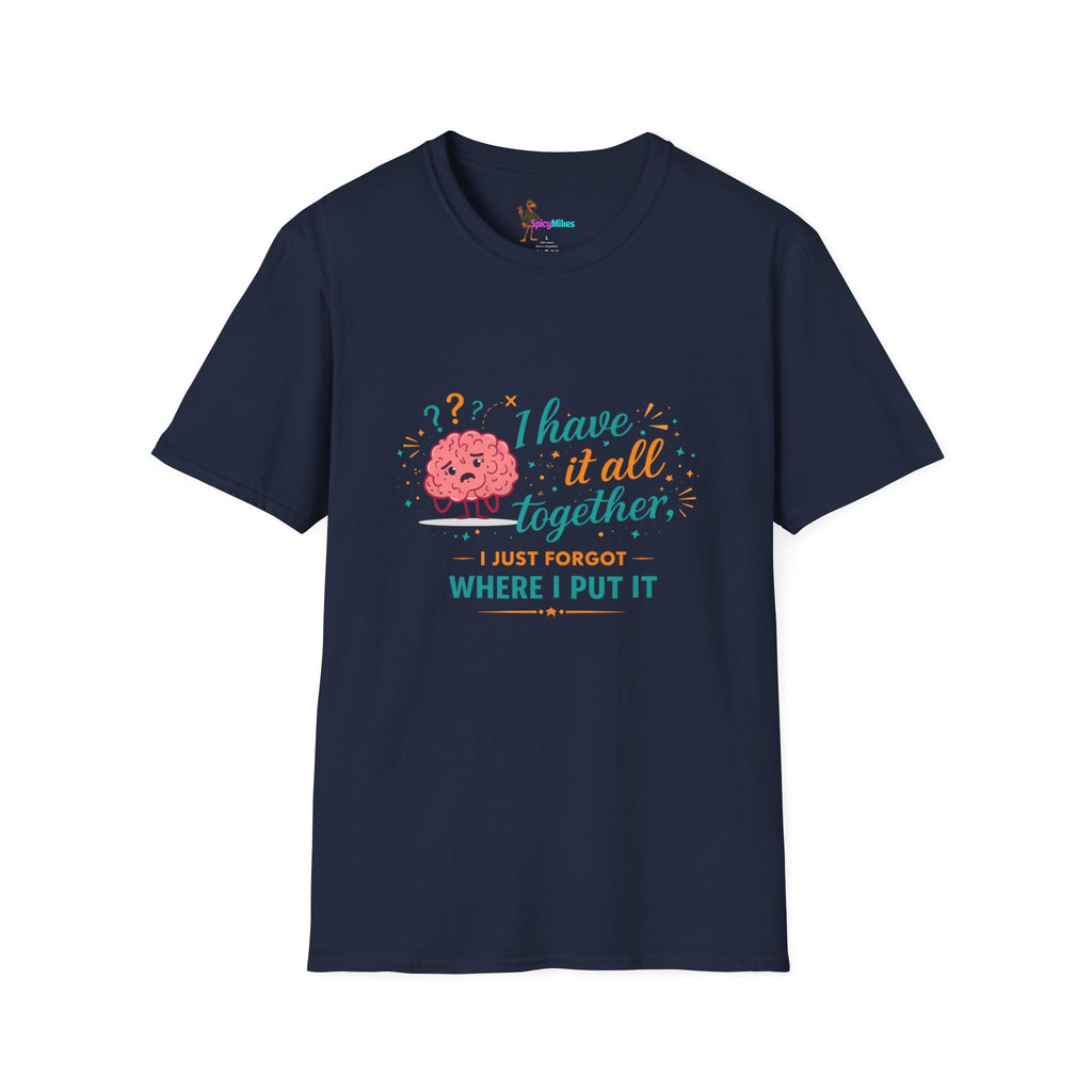 I Have It All Together I Just Forgot Where I Put It Brain Graphic Confusion T-Shirt