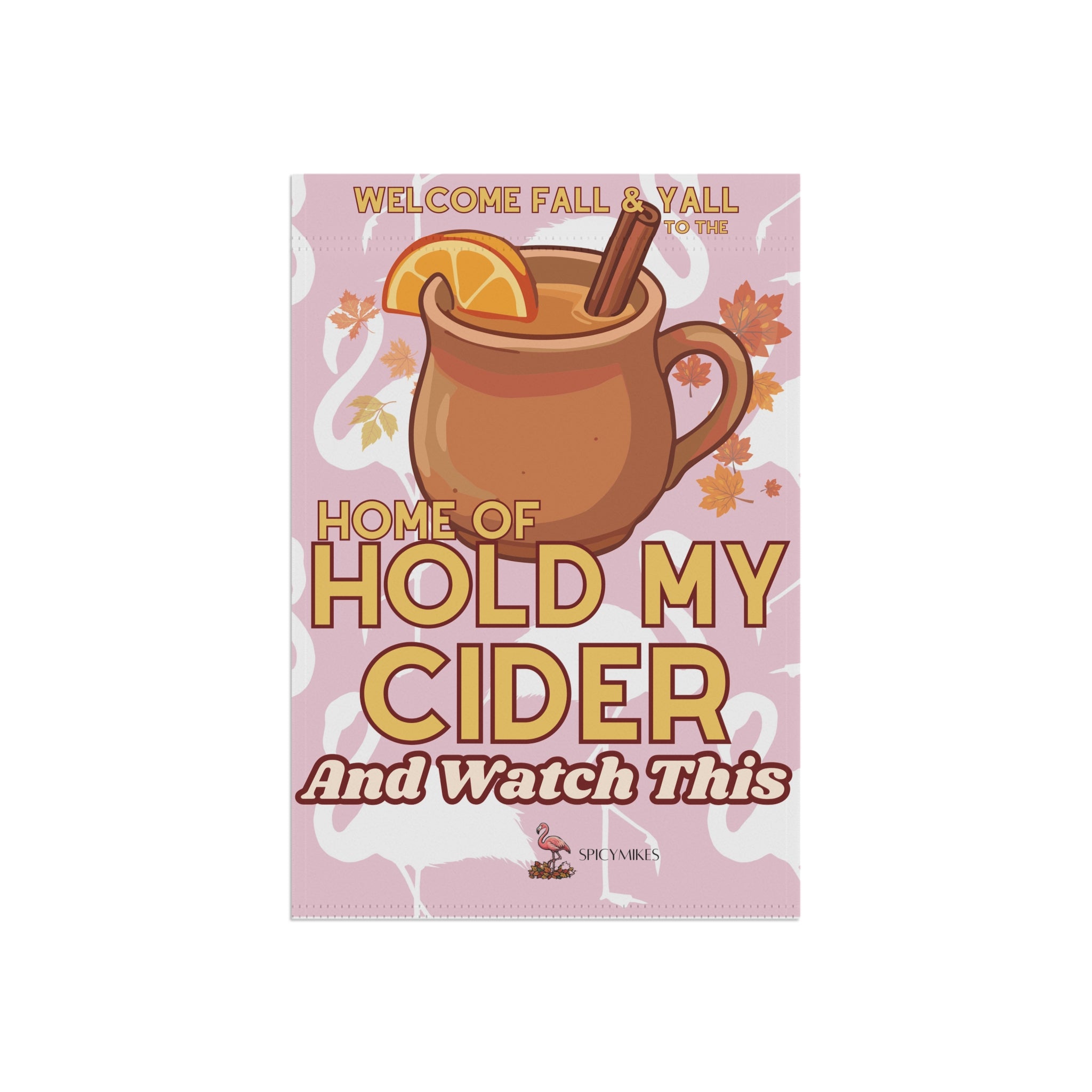 Pink Flamingo "Home of Hold My Cider and Watch This" Fall Decorative Banner Garden Flag -
