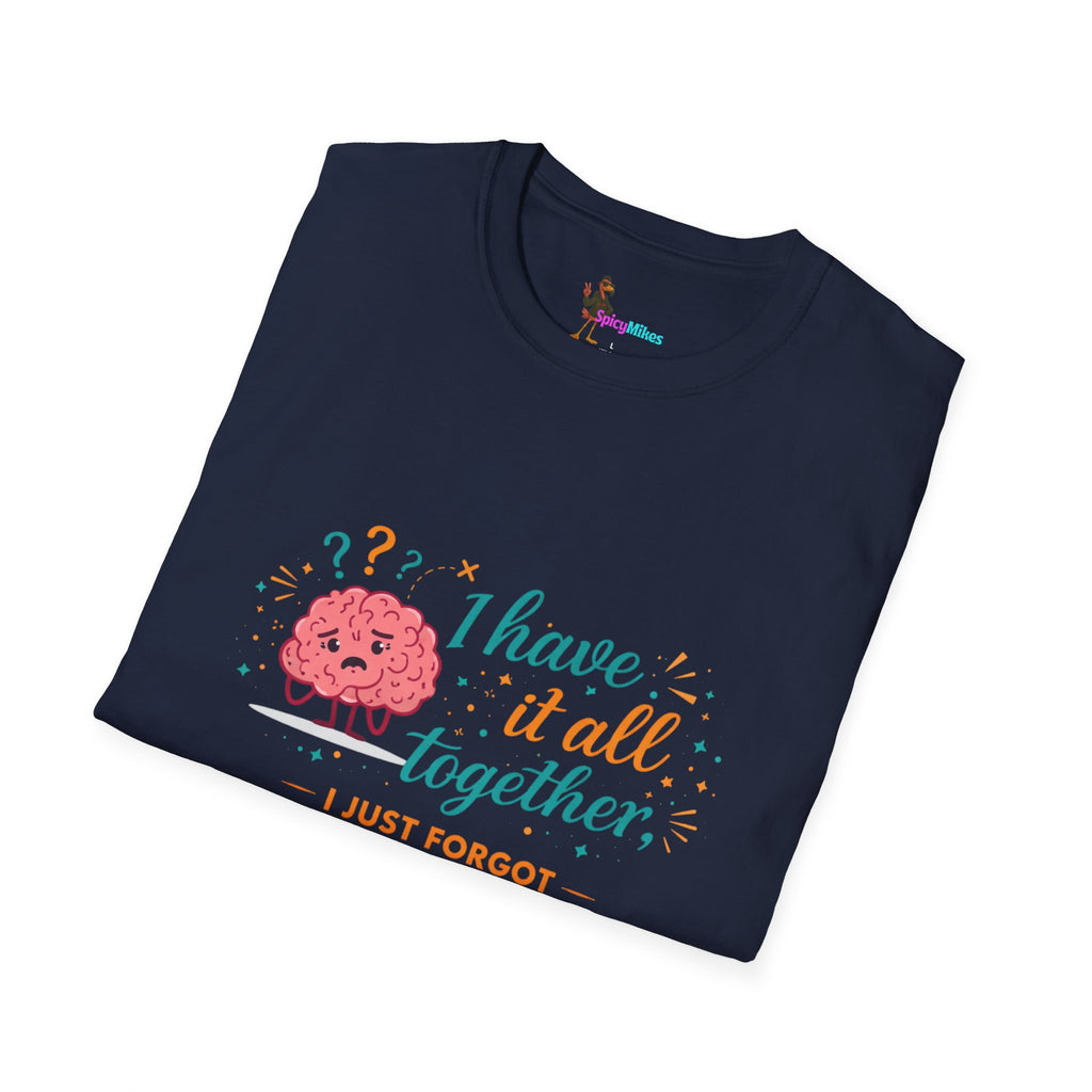 I Have It All Together I Just Forgot Where I Put It Brain Graphic Confusion T-Shirt