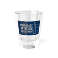 Temporary Attitude Adjustment Shot Glass — Funny 1.5oz Barware Gift