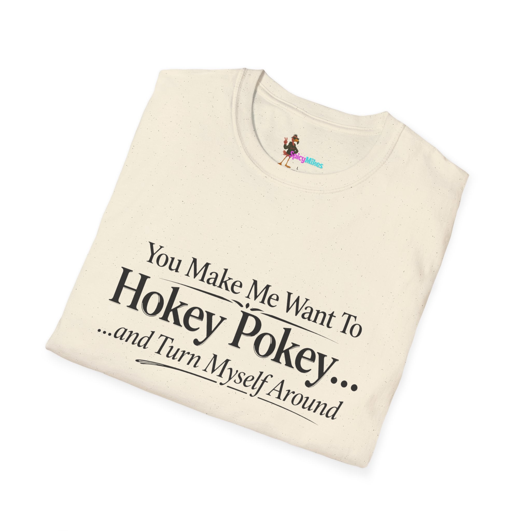 2 Version "You Make Me Want To Hokey Pokey...and Turn Myself Around" T-Shirt