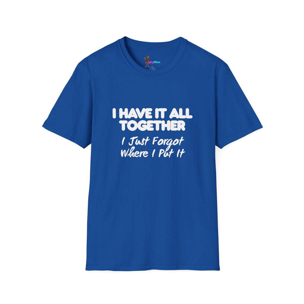 "I Have It All Together I Just Forgot Where I Put It" funny graphic tee