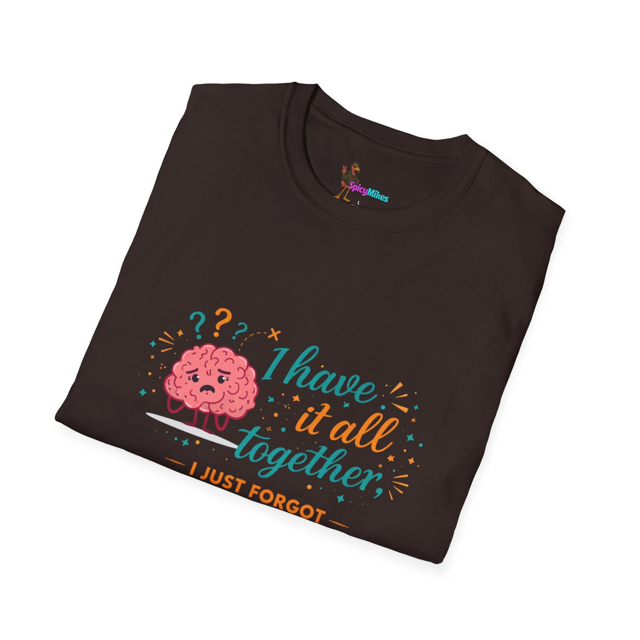 I Have It All Together I Just Forgot Where I Put It Brain Graphic Confusion T-Shirt