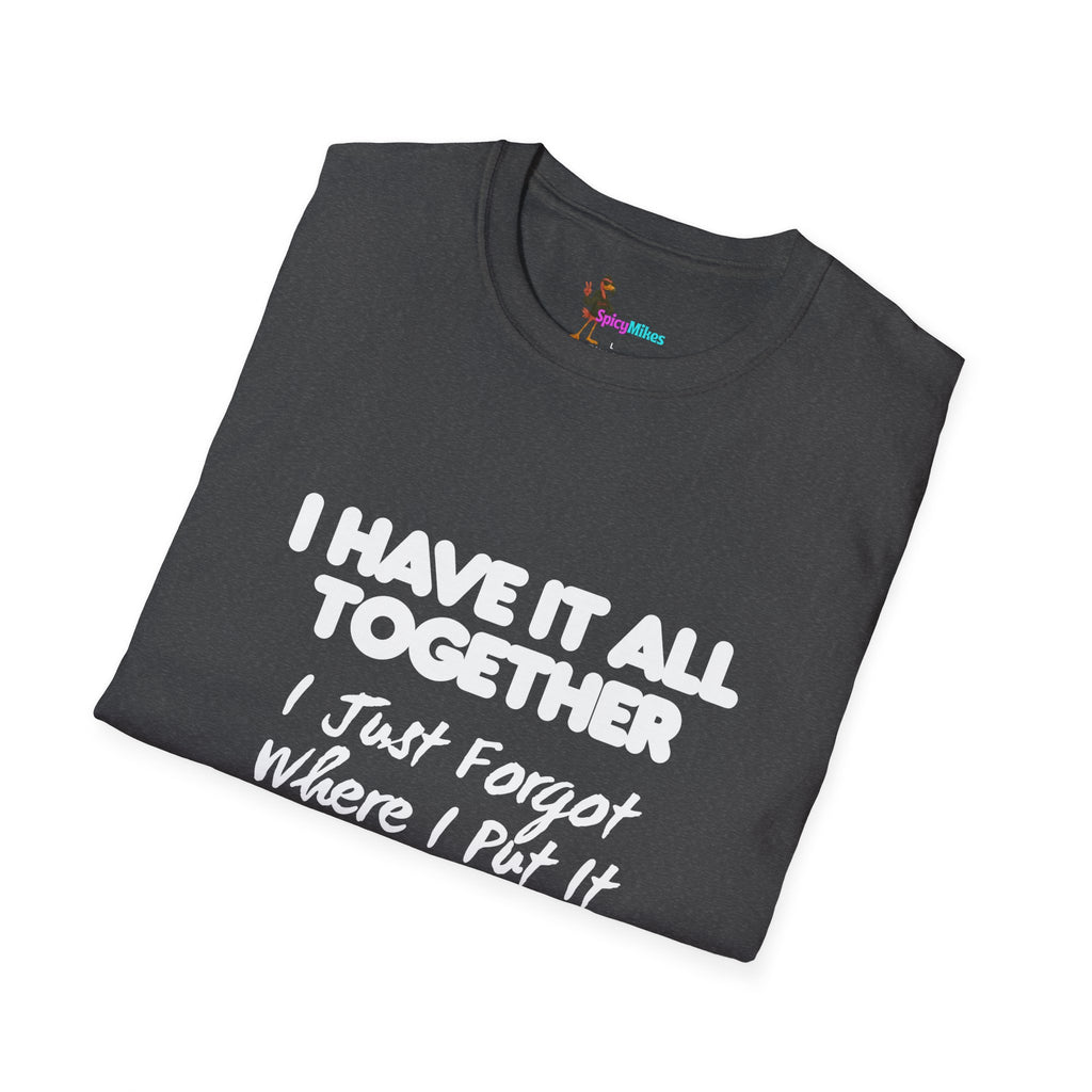 "I Have It All Together I Just Forgot Where I Put It" funny graphic tee
