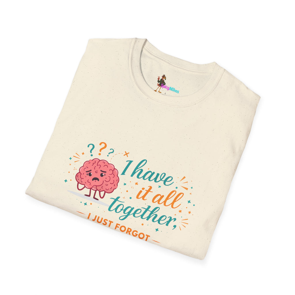 I Have It All Together I Just Forgot Where I Put It Brain Graphic Confusion T-Shirt