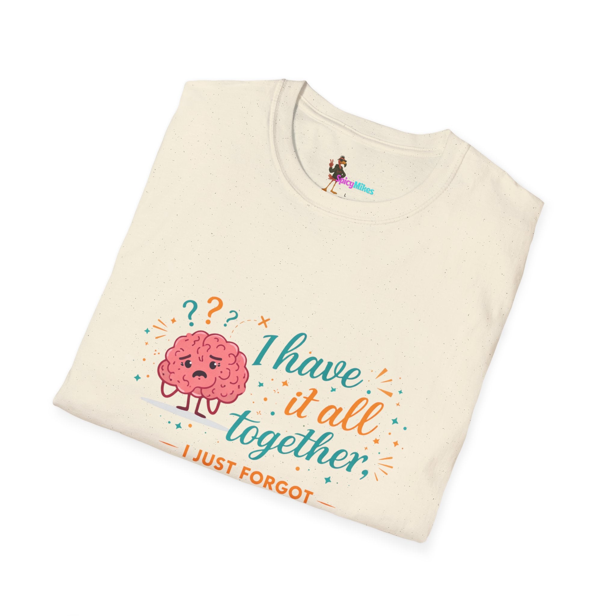 I Have It All Together I Just Forgot Where I Put It Brain Graphic Confusion T-Shirt