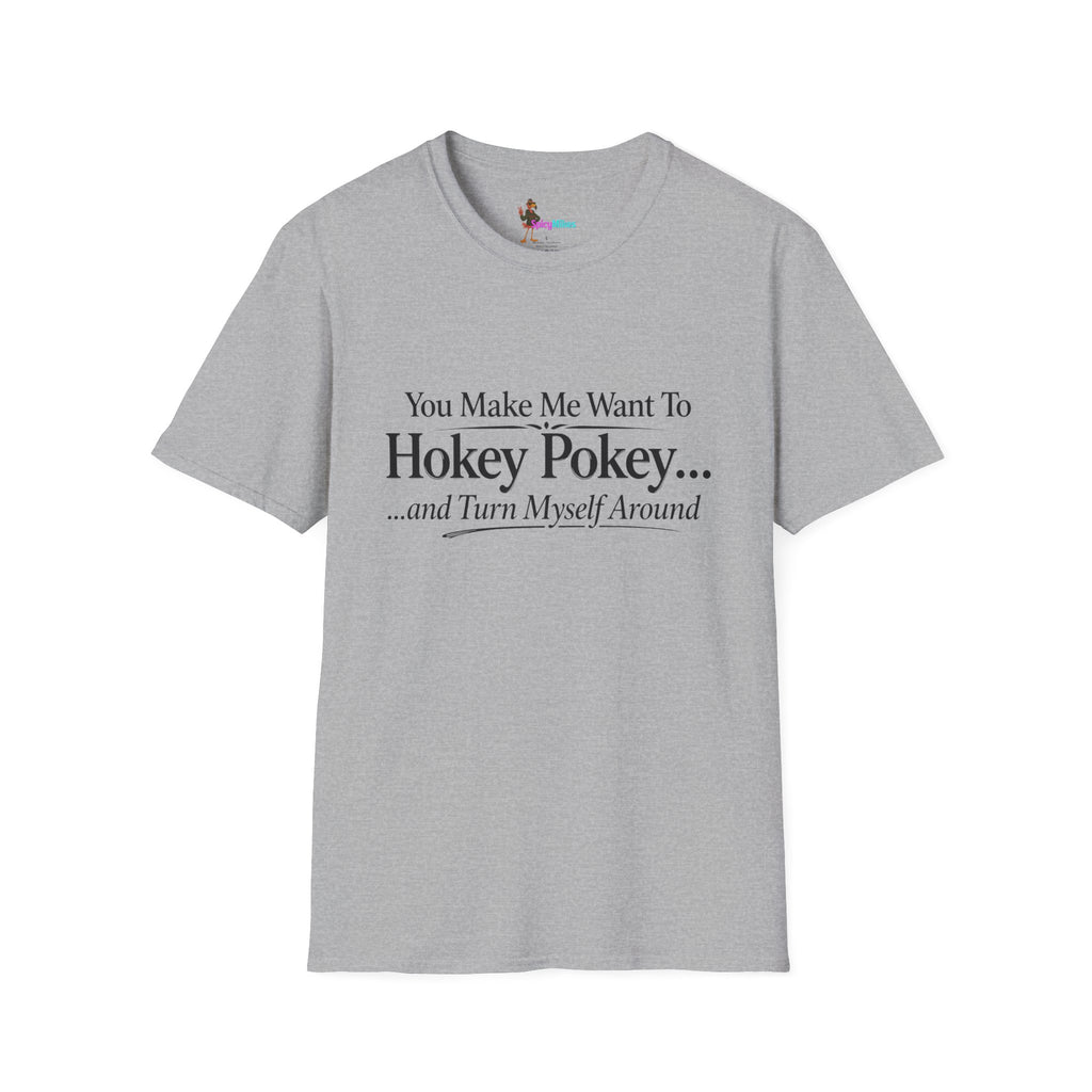 2 Version "You Make Me Want To Hokey Pokey...and Turn Myself Around" T-Shirt