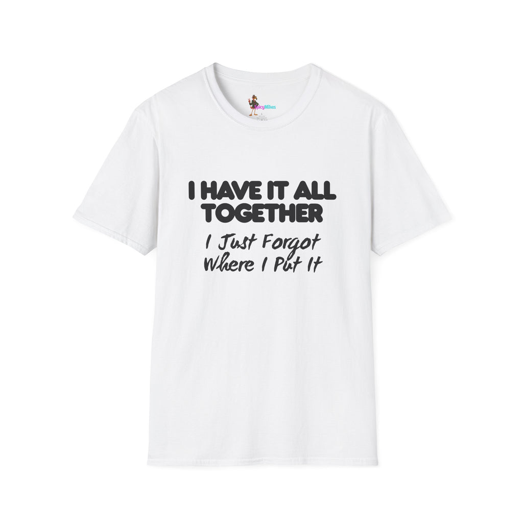 "I Have It All Together I Just Forgot Where I Put It" funny graphic tee