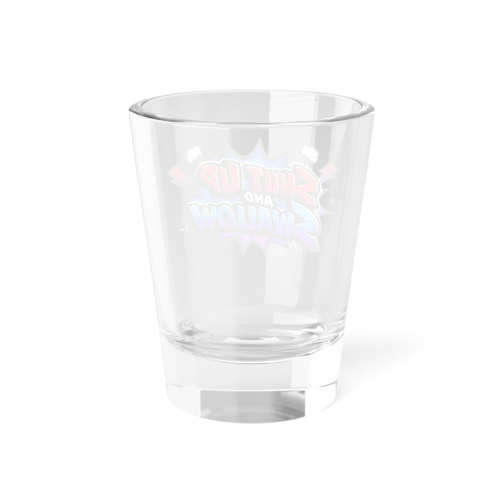"Shut Up and Swallow" Colorful Comic Graphic 1.5oz Shot Glass —