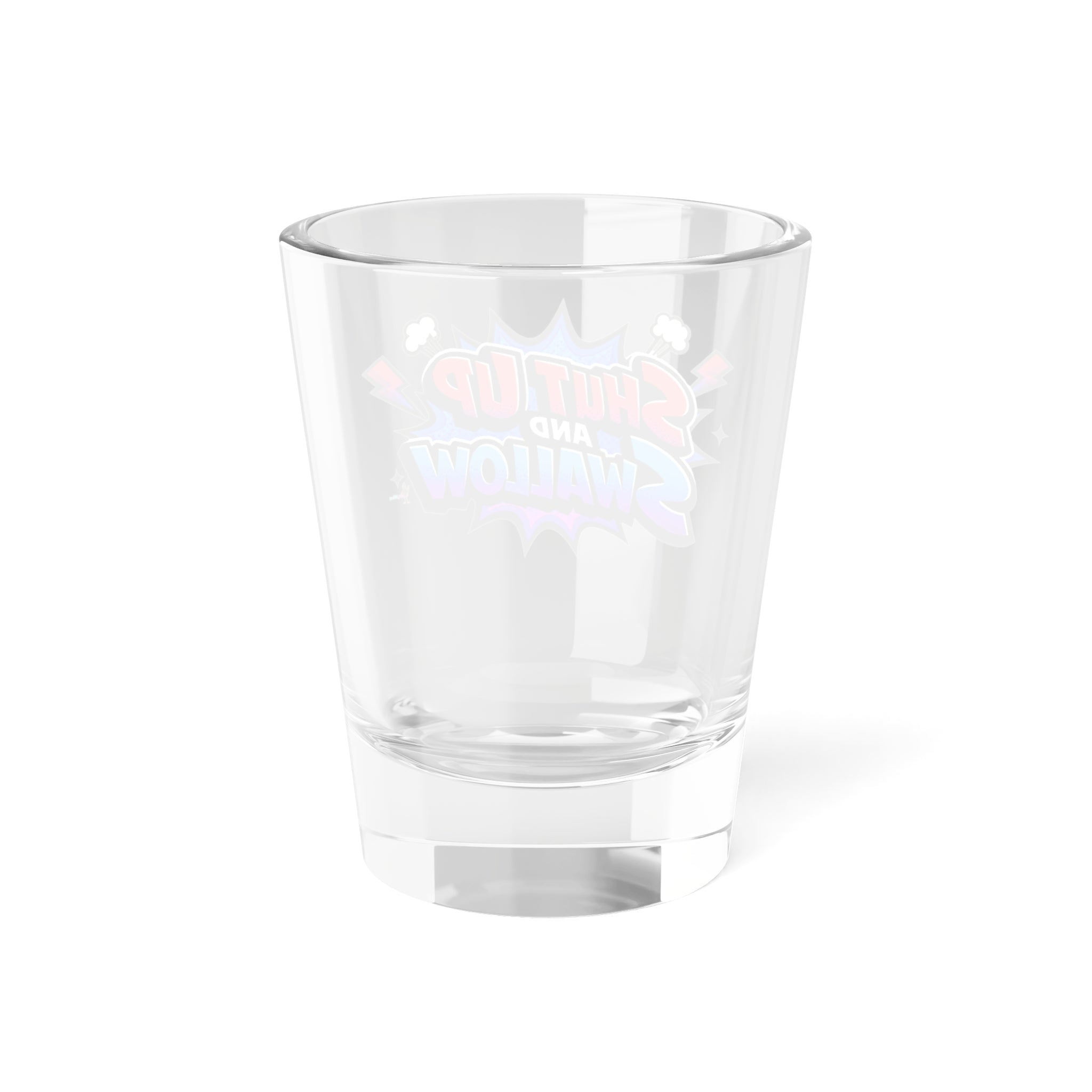"Shut Up and Swallow" Colorful Comic Graphic 1.5oz Shot Glass —