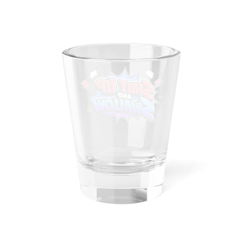 "Shut Up and Swallow" Colorful Comic Graphic 1.5oz Shot Glass —