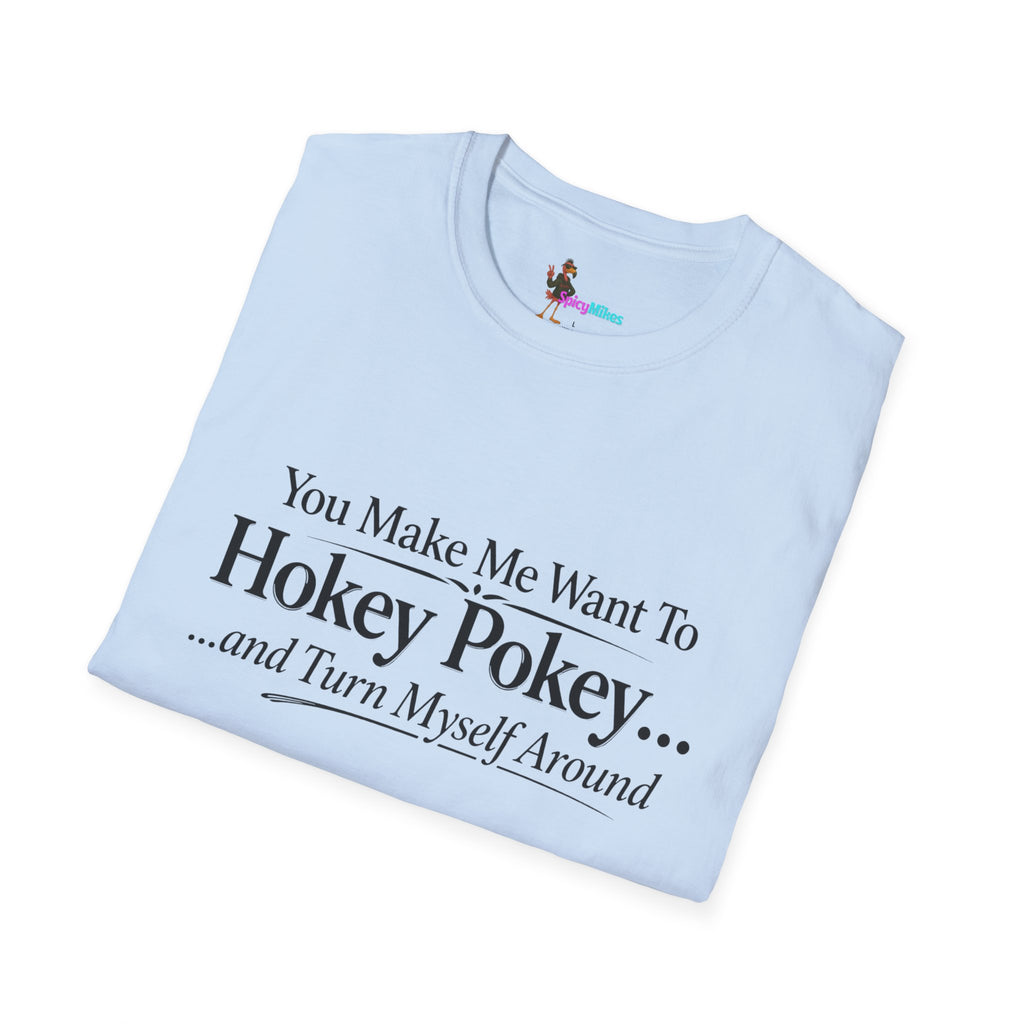 2 Version "You Make Me Want To Hokey Pokey...and Turn Myself Around" T-Shirt