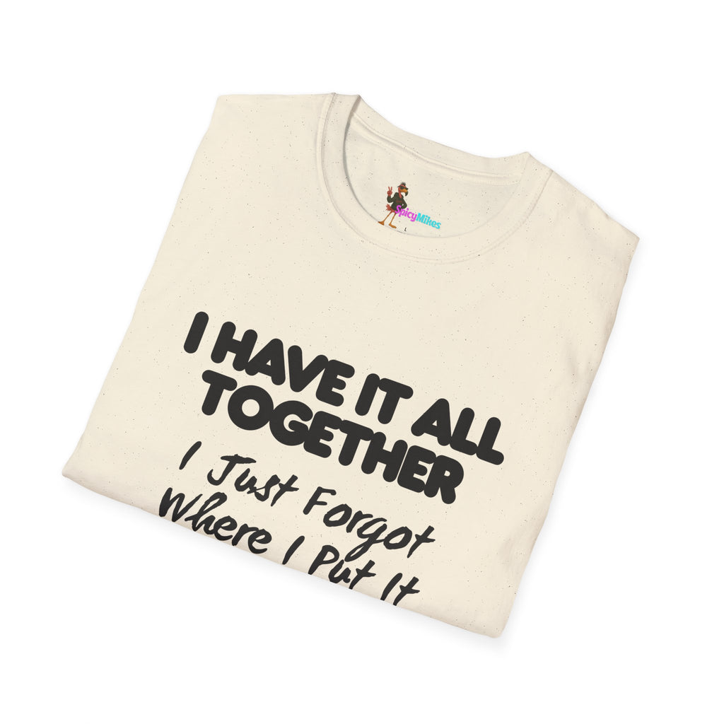 "I Have It All Together I Just Forgot Where I Put It" funny graphic tee