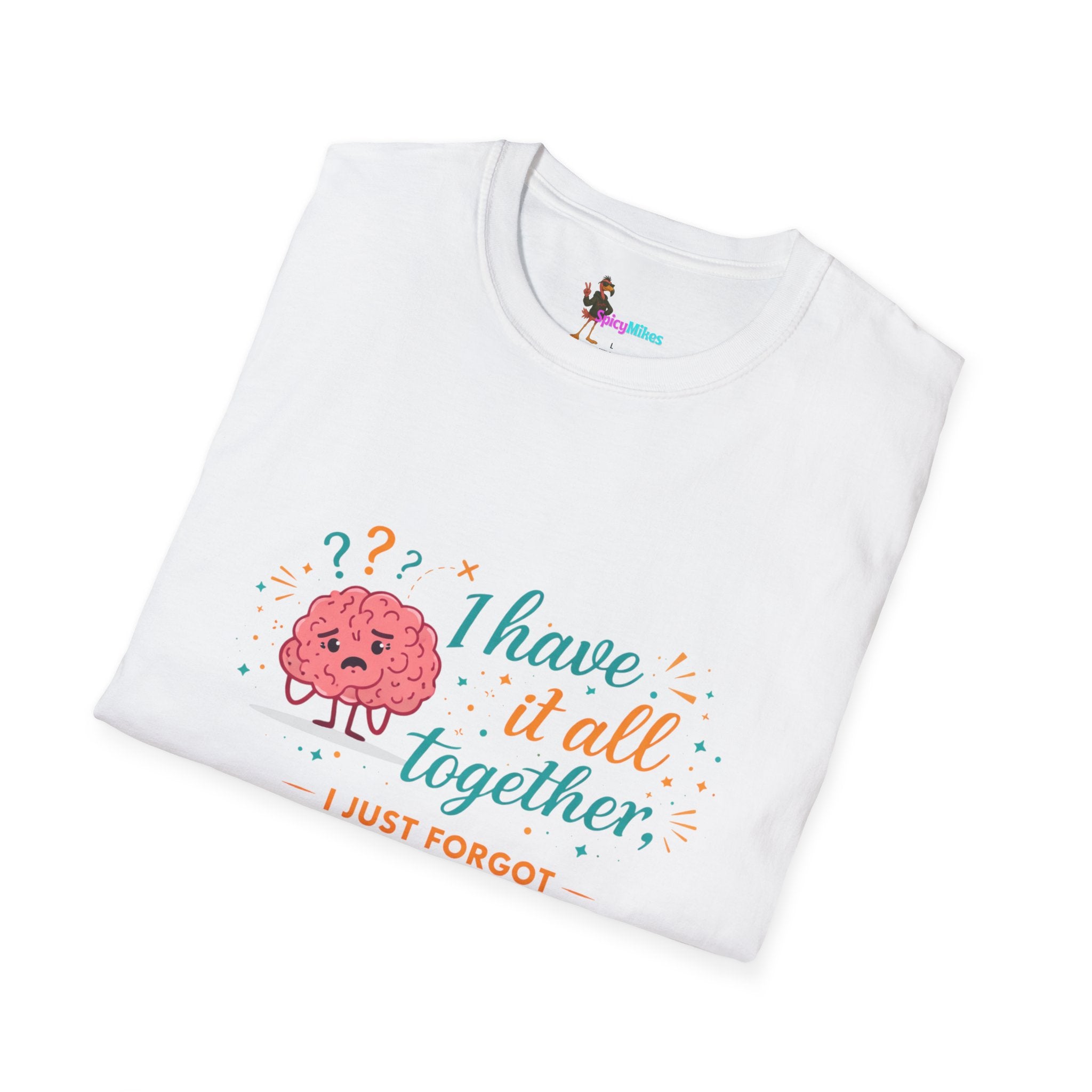I Have It All Together I Just Forgot Where I Put It Brain Graphic Confusion T-Shirt