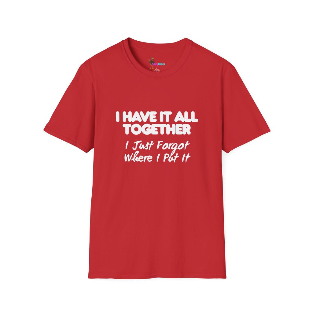 "I Have It All Together I Just Forgot Where I Put It" funny graphic tee
