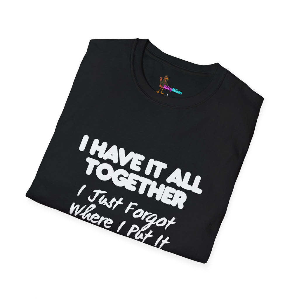 "I Have It All Together I Just Forgot Where I Put It" funny graphic tee