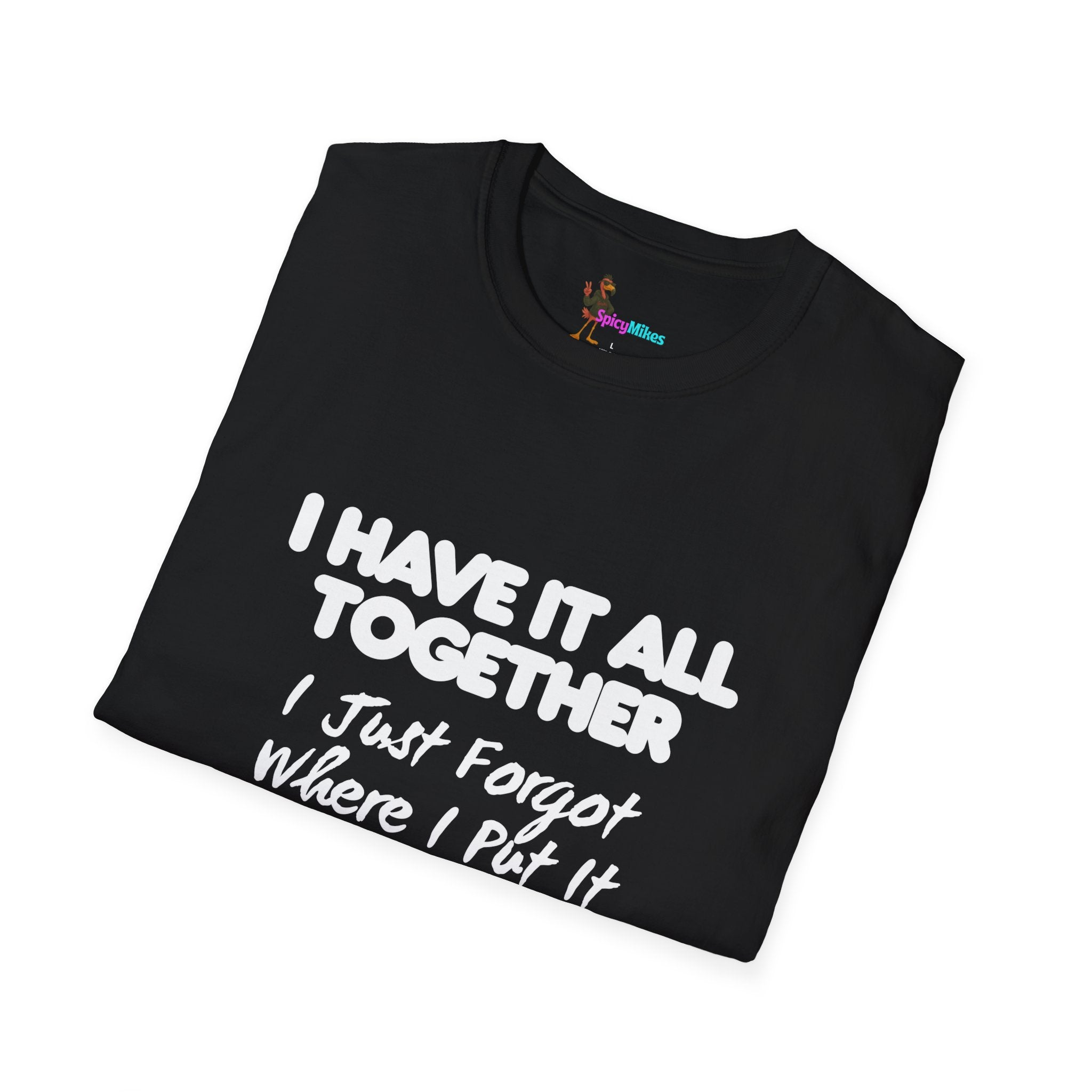 "I Have It All Together I Just Forgot Where I Put It" funny graphic tee