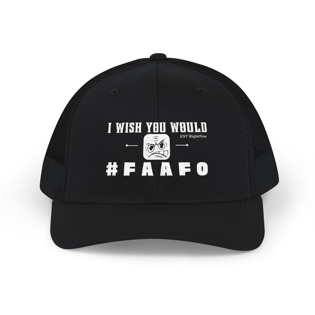 “I Wish You Would”#FAAFO Embroidered Snapback Trucker Hat