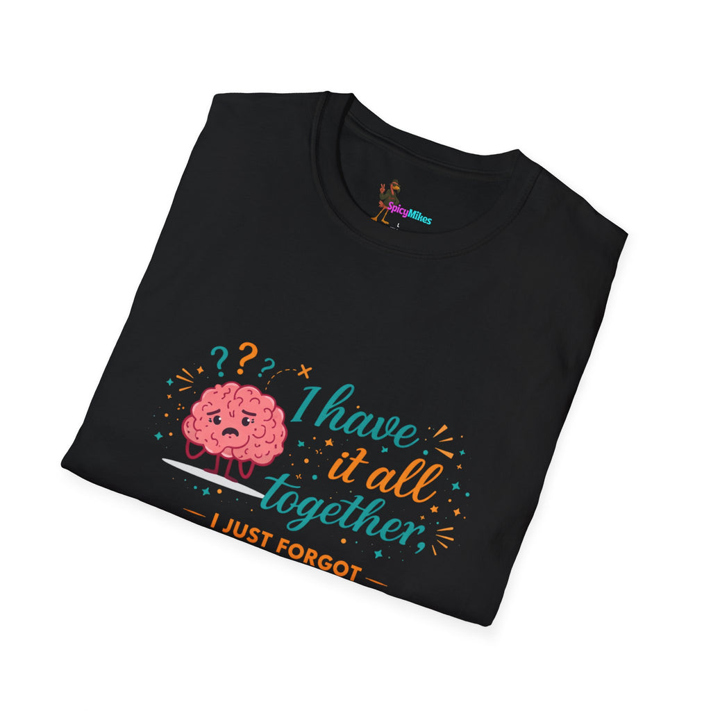 I Have It All Together I Just Forgot Where I Put It Brain Graphic Confusion T-Shirt